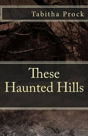 These Haunted Hills Tabitha Prock 9781484988282