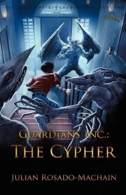 Guardians Inc.: The Cypher Julian Rosado-Machain 9781466455337