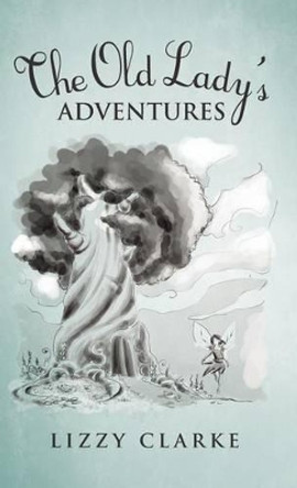 The Old Lady's Adventures Lizzy Clarke 9781466940390