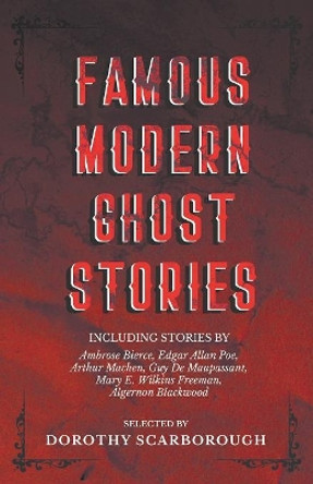 Famous Modern Ghost Stories - Selected with an Introduction Dorothy Scarborough 9781528704298