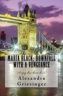 Maria Black; Downfall with a vengeance by Alexandra M Griesinger