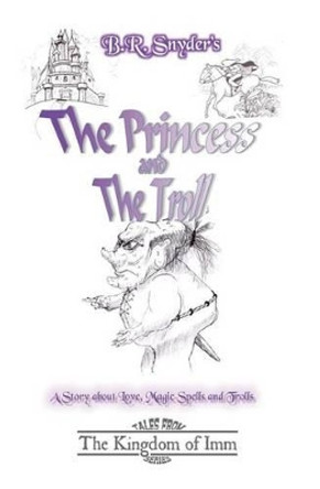 The Princess And The Troll: Tales From The Kingdom Of Imm B R Snyder 9781438206677