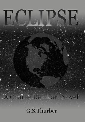 Eclipse: A Charlie Reinhart Novel G. S. Thurber 9781468536621