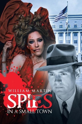 Spies in a Small Town by William Martin (Pe-Environmental Health Engineer Health and Safety Consultant)