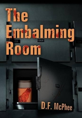 The Embalming Room D F McPhee 9781469170763