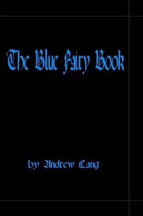 The Blue Fairy Book Andrew Lang (Senior Lecturer in Law, London School of Economics) 9781441473233