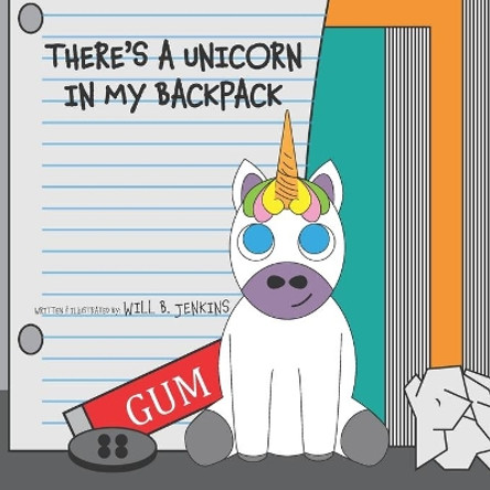 There's A Unicorn In My Backpack Will B Jenkins 9781701914230