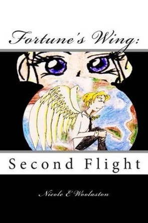 Fortune's Wing: : Second Flight Nicole E Woolaston 9781511800822