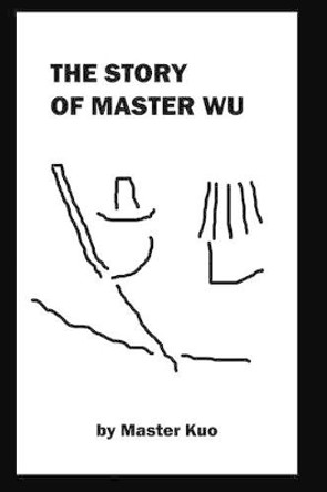 The Story of Master Wu: Who Gained Fame as Ru the Storyteller, and Married Lady Li Master Kuo 9781500151751