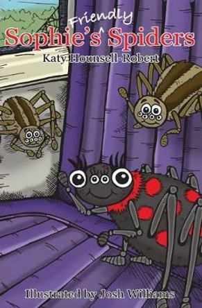 Sophie's Friendly Spiders by Katy Hounsell-Robert