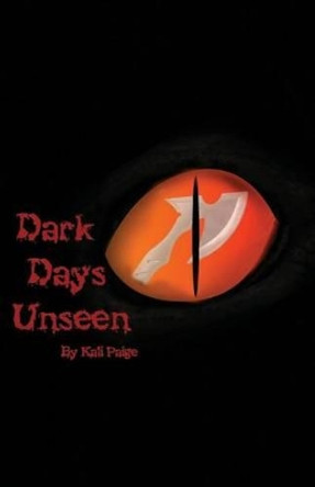 Dark Days Unseen Kali Paige 9781500204440