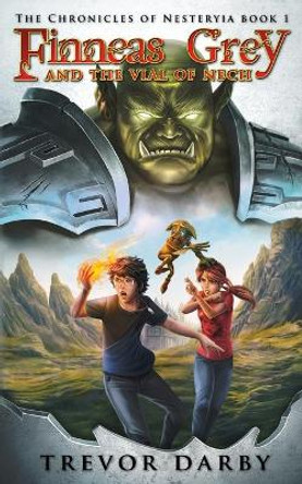 Finneas Grey and the Vial of Nech by Trevor Darby
