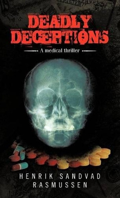 Deadly Deceptions: A Medical Thriller Henrik Sandvad Rasmussen 9781475956962