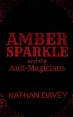 Amber Sparkle and the Anti-Magicians by Nathan Davey