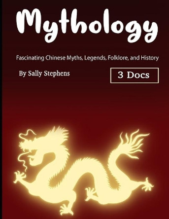 Mythology: Fascinating Chinese Myths, Legends, Folklore, and History Sally Stephens 9781704376578