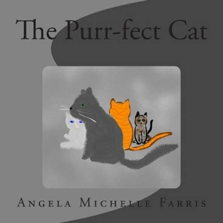 The Purr-fect Cat Angela Michelle Farris 9781491060216