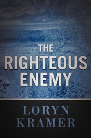 The Righteous Enemy Loryn Kramer 9781475927771