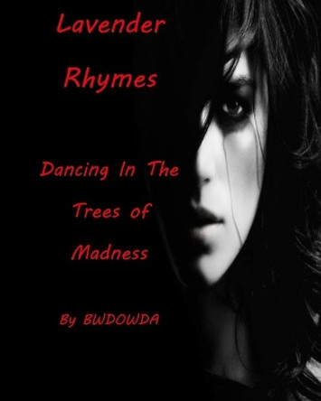 Lavender Rhymes Dancing in the Trees of Madness by Bw Dowda