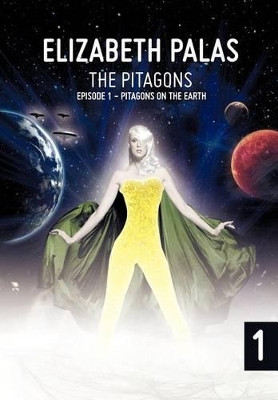 The Pitagons: Episode 1: Pitagons on the Earth Elizabeth Palas 9781475928440