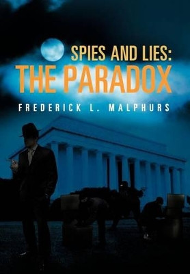 Spies and Lies: The Paradox Frederick L Malphurs 9781475918472