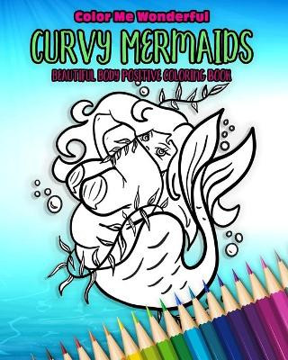 Curvy Mermaids Beautiful Body Positive Coloring Book by Jessica Sackman