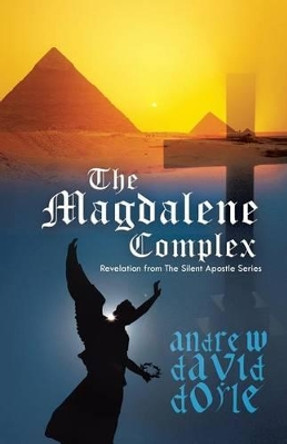 The Magdalene Complex: Revelation from the Silent Apostle Series Andrew David Doyle 9781475981278