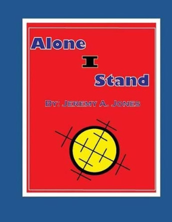 Alone I Stand Jeremy Allen Jones 9781511968812