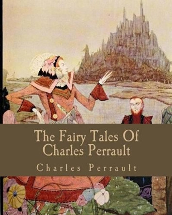 The Fairy Tales Of Charles Perrault Charles Perrault 9781511986755