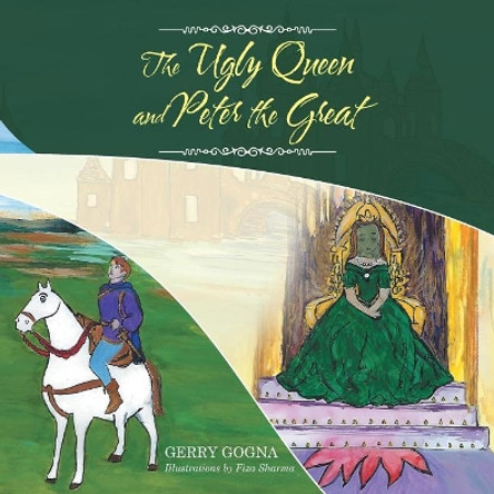 The Ugly Queen and Peter the Great Gerry Gogna 9781546285502