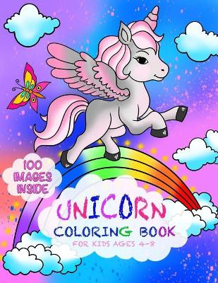 Unicorn Coloring Book for kids Ages 4-8: The Ultimate Collection of 100 Beautiful Unicorn Patterns that Would Provide Hours of Enjoyable Fun through Creative Expressions Megan Valdez 9781705452851