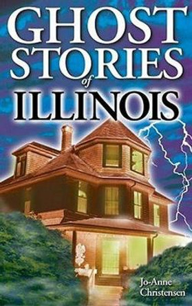 Ghost Stories of Illinois Jo-Anne Christensen 9781551052397