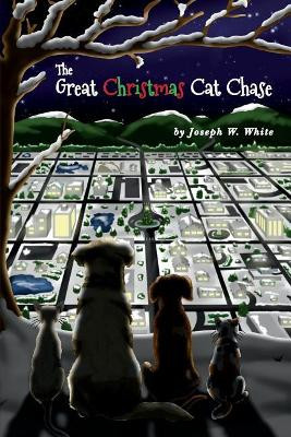 The Great Christmas Cat Chase by Joseph W White