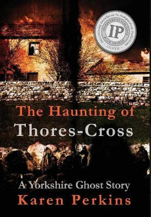 The Haunting of Thores-Cross: A Yorkshire Ghost Story Karen Perkins 9781912842087
