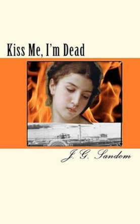 Kiss Me, I'm Dead J G Sandom 9781453857021