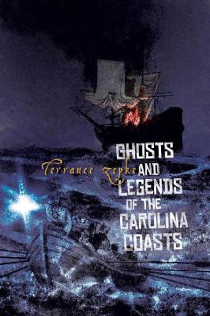 Ghosts and Legends of the Carolina Coasts Terrance Zepke 9781561643363