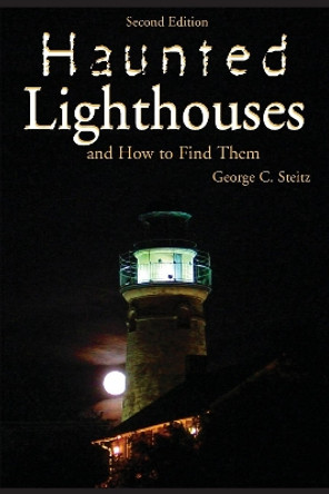 Haunted Lighthouses George Steitz 9781561644360