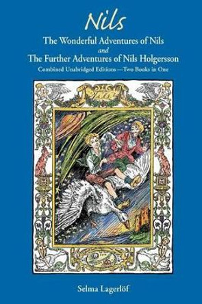 Nils: The Wonderful Adventures of NILS and The Further Adventures of Nils Holgersson: Combined Unabridged Editions-Two Books in One Selma Lagerlof 9781572160361
