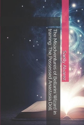 The Misadventures of Bellarini Wizard in training by Saelly Alvarez