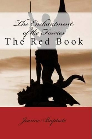 The Enchantment of the Fairies: The Red Book Jeanne Baptiste 9781492198352