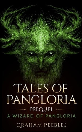 Tales Of Pangloria Prequel A Wizard Of Pangloria Graham Peebles 9781709122347