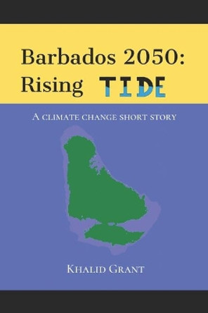 Barbados 2050: Rising Tide: A climate change short story Khalid Grant 9781709455384