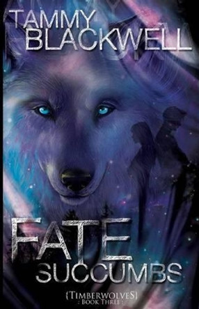 Fate Succumbs: Timber Wolves Tammy Blackwell 9781479101764