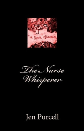 The Nurse Whisperer Jen Purcell 9781500519698