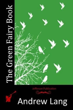 The Green Fairy Book Andrew Lang 9781512189124