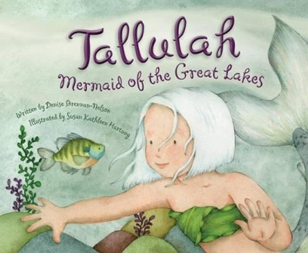 Tallulah: Mermaid of the Great Lakes Denise Brennan-Nelson 9781585369096