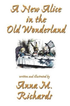 A New Alice in the Old Wonderland Anna M Richards 9781587151996