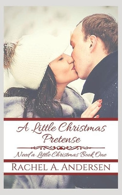 A Little Christmas Pretense: A Fairy-Tale Inspired Sweet Romance Rachel a Andersen 9781711043418