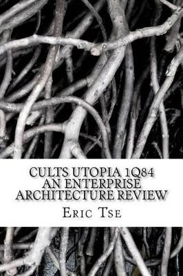 Cults Utopia 1Q84 An Enterprise Architecture Review by Eric Tse