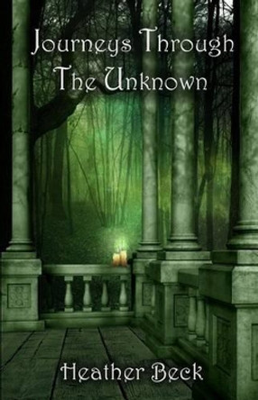 Journeys Through The Unknown Heather Beck 9781926990040