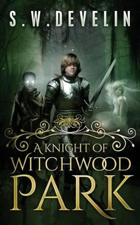 A Knight of Witchwood Park Sean W Develin 9781500749323
